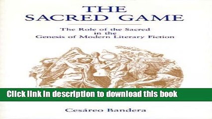 PDF The Sacred Game: The Role of the Sacred in the Genesis of Modern Literary Fiction (Penn State