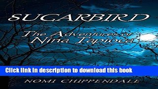 Read Books Sugarbird: The Adventures of Nina Tapioca ebook textbooks