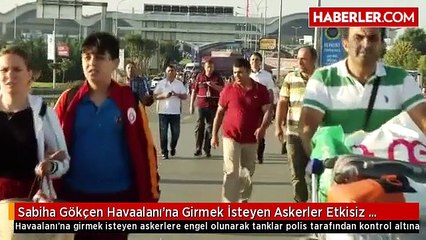 Sabiha Gökçen Havaalanı'na Girmek İsteyen Askerler Etkisiz Hale Getirildi