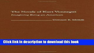 Read Books The Novels of Kurt Vonnegut: Imagining Being an American (Contributions to the Study of