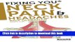 Read Fixing You: Neck Pain   Headaches: Self-Treatment for healing Neck pain and headaches due to