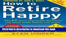 Read How to Retire Happy, Fourth Edition: The 12 Most Important Decisions You Must Make Before You