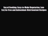 Read Soy of Cooking: Easy-to-Make Vegetarian Low-FatFat-Free and Antioxidant-Rich Gourmet Recipes