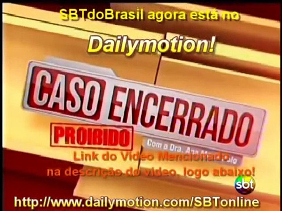 Íntegra do Caso Encerrado PROIBIDO - 15/03/2014