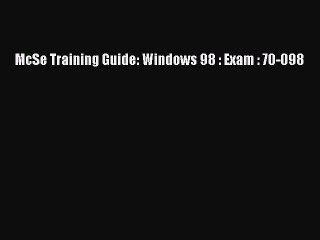 Free [PDF] Downlaod McSe Training Guide: Windows 98 : Exam : 70-098# READ ONLINE