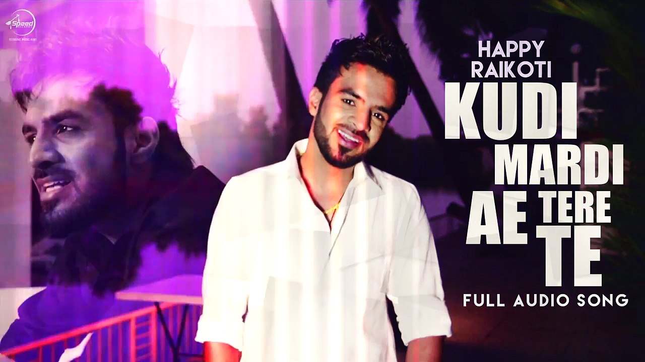 Kudi Mardi Aa Tere Te (Full Audio Song) _ Happy Raikoti _ Punjabi Song Collection _ Speed Records