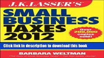 Read J.K. Lasser s Small Business Taxes 2012: Your Complete Guide to a Better Bottom Line  Ebook