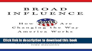 [PDF] Broad Influence: How Women Are Changing the Way America Works Read Online