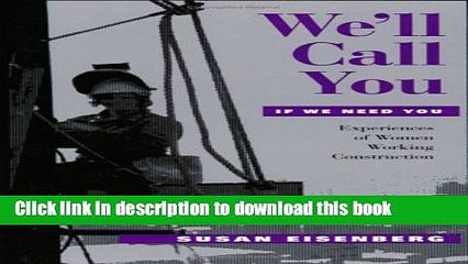 Read We ll Call You If We Need You: Experiences of Women Working Construction (Ilr Press Books)