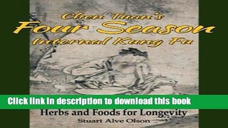 Download Chen Tuan s Four Season Internal Kungfu: Breathing Methods, Exercises, Herbs and Foods
