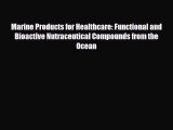 Download Marine Products for Healthcare: Functional and Bioactive Nutraceutical Compounds from