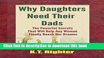 Read Why Daughters Need Their Dads: The Powerful Secrets That Will Help Any Woman Finally Reach