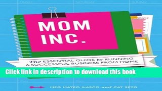 Read Mom, Inc.: The Essential Guide to Running a Successful Business Close to Home  Ebook Free