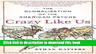 Download Crazy Like Us: The Globalization of the American Psyche  PDF Online