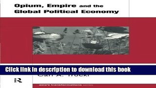 [Read PDF] Opium, Empire and the Global Political Economy: A Study of the Asian Opium Trade