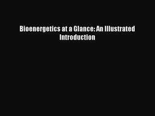 Read Bioenergetics at a Glance: An Illustrated Introduction Ebook Free