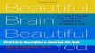 Read Beautiful Brain, Beautiful You: Look Radiant from the Inside Out by Empowering Your Mind