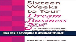 Read 16 Weeks to Your Dream Business: A Weekly Planner for Entrepreneurial Women: A Weekly Planner
