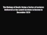 Download The Biology of Death: Being a Series of Lectures Delivered at the Lowell Institute