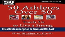 Read 50 Athletes over 50: Teach Us to Live a Strong, Healthy Life Ebook Free
