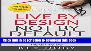 Read Live By Design, Not By Default: Simple Steps to Get A Career You Love: Discover What You re