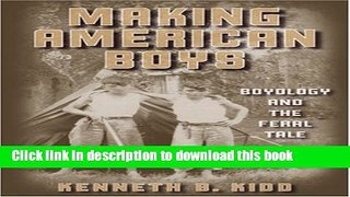 Download Making American Boys: Boyology and the Feral Tale PDF Online