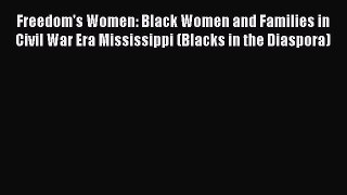 Free Full [PDF] Downlaod  Freedom's Women: Black Women and Families in Civil War Era Mississippi
