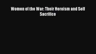 READ book  Women of the War: Their Heroism and Self Sacrifice  Full E-Book