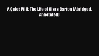 DOWNLOAD FREE E-books  A Quiet Will: The Life of Clara Barton (Abridged Annotated)  Full Free