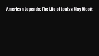 READ book  American Legends: The Life of Louisa May Alcott  Full E-Book
