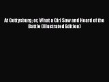 Free Full [PDF] Downlaod  At Gettysburg or What a Girl Saw and Heard of the Battle (Illustrated