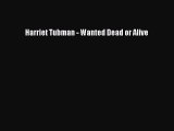 DOWNLOAD FREE E-books  Harriet Tubman - Wanted Dead or Alive  Full Free