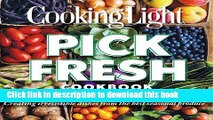 Download Cooking Light Pick Fresh Cookbook: Creating irresistible dishes from the best seasonal