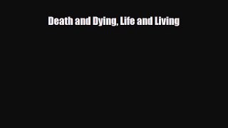 Download Death and Dying Life and Living PDF Full Ebook
