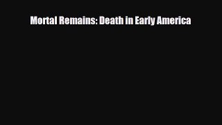Download Mortal Remains: Death in Early America PDF Online