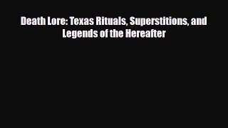 Read Death Lore: Texas Rituals Superstitions and Legends of the Hereafter PDF Full Ebook