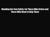 Read Mending the Torn Fabric: For Those Who Grieve and Those Who Want to Help Them PDF Full