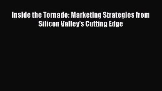READ FREE FULL EBOOK DOWNLOAD  Inside the Tornado: Marketing Strategies from Silicon Valley's