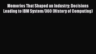 READ book  Memories That Shaped an Industry: Decisions Leading to IBM System/360 (History