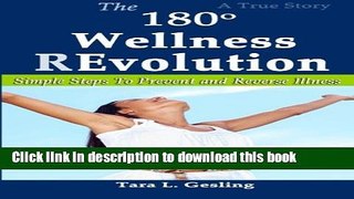 Read The 180 Degree Wellness Revolution: Simple Steps to Prevent and Reverse Illness Ebook Free
