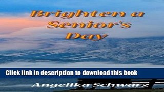Download Brighten a Senior s Day: Fun poems and short stories for seniors to read or to be read