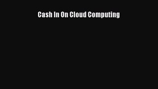READ book  Cash In On Cloud Computing  Full Free