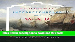 Read Economic Interdependence and War (Princeton Studies in International History and Politics)