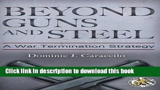 Download Beyond Guns and Steel: A War Termination Strategy (Praeger Security International)  PDF