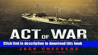 Download Act of War: Lyndon Johnson, North Korea, and the Capture of the Spy Ship Pueblo (LIBRARY