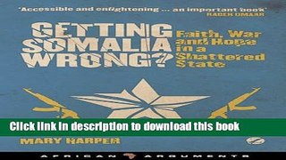 Read Getting Somalia Wrong?: Faith, War and Hope in a Shattered State (African Arguments)  PDF