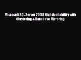 FREE DOWNLOAD Microsoft SQL Server 2008 High Availability with Clustering & Database Mirroring#