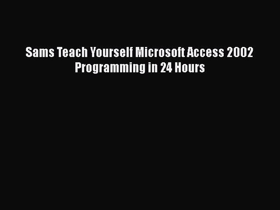 FREE DOWNLOAD Sams Teach Yourself Microsoft Access 2002 Programming in 24 Hours#  DOWNLOAD