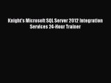 FREE DOWNLOAD Knight's Microsoft SQL Server 2012 Integration Services 24-Hour Trainer# READ