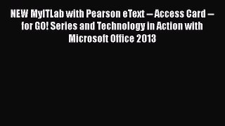 FREE PDF NEW MyITLab with Pearson eText -- Access Card -- for GO! Series and Technology in